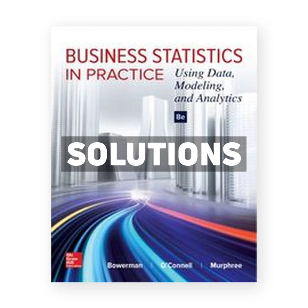 Business Statistics in Practice 8th edition Bowerman Solutions Manual