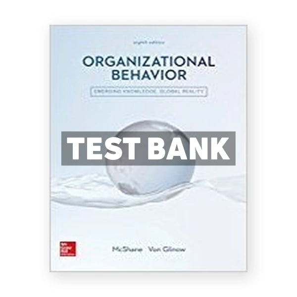 Organizational Behavior Emerging Knowledge Global Reality 8th edition McShane Test Bank