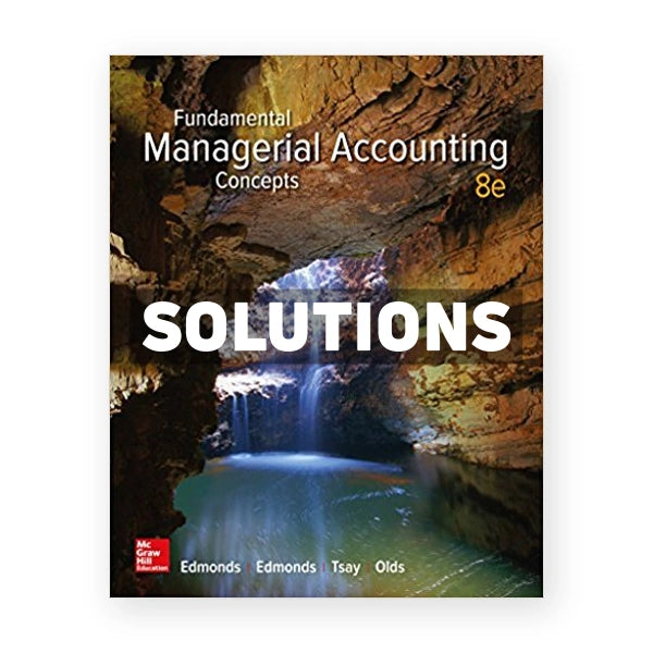 Fundamental Managerial Accounting Concepts 8th edition Edmonds Solutions Manual