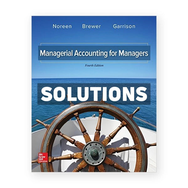 Managerial Accounting for Managers 4th edition Noreen Solutions Manual