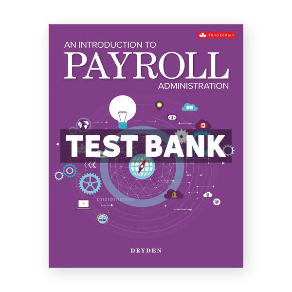 Introduction to Payroll Administration (Canadian) 3rd edition Dryden Test Bank