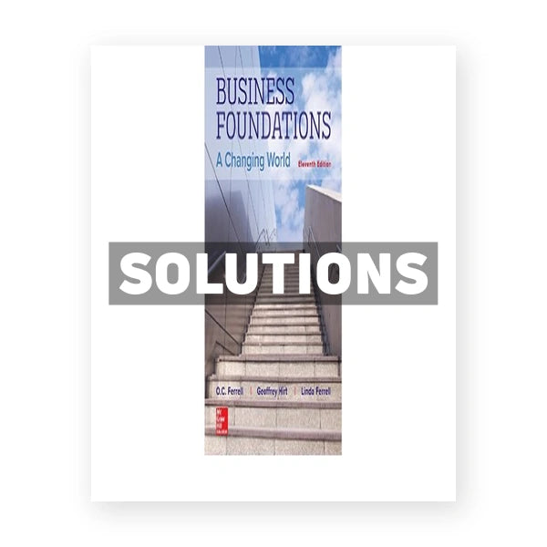 Business Foundations A Changing World 11th edition Ferrell Solutions Manual