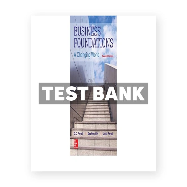 Business Foundations A Changing World 11th edition Ferrell Test Bank