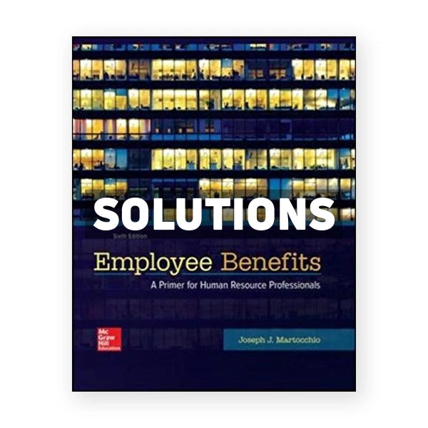 Employee Benefits 6th edition Martocchio Solutions Manual