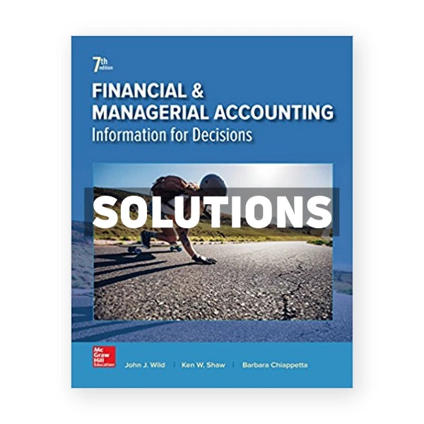 Financial and Managerial Accounting 7th edition Wild Solutions Manual