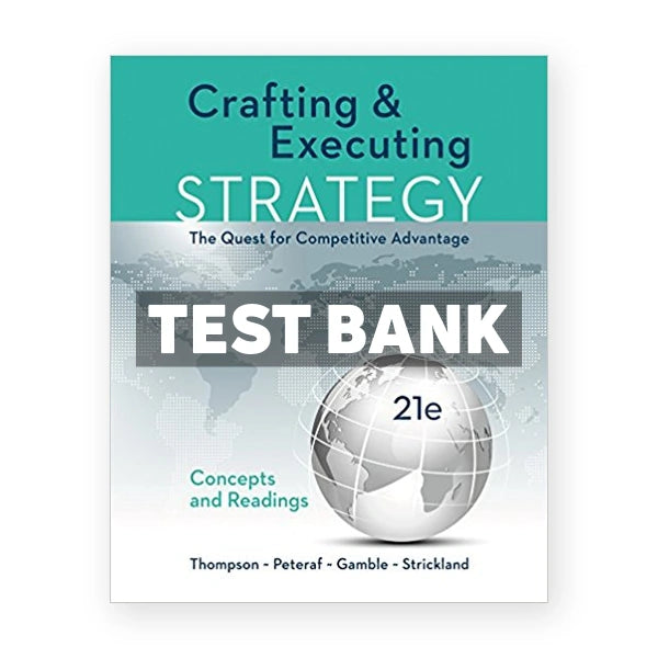 Crafting and Executing Strategy The Quest for Competitive Advantage Concepts 21st edition Thompson Test Bank