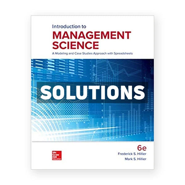 Introduction to Management Science 6th edition Hillier Solutions Manual
