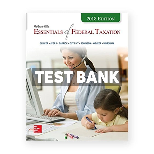 Essentials of Federal Taxation 2018 Edition 9th edition Spilker Test Bank