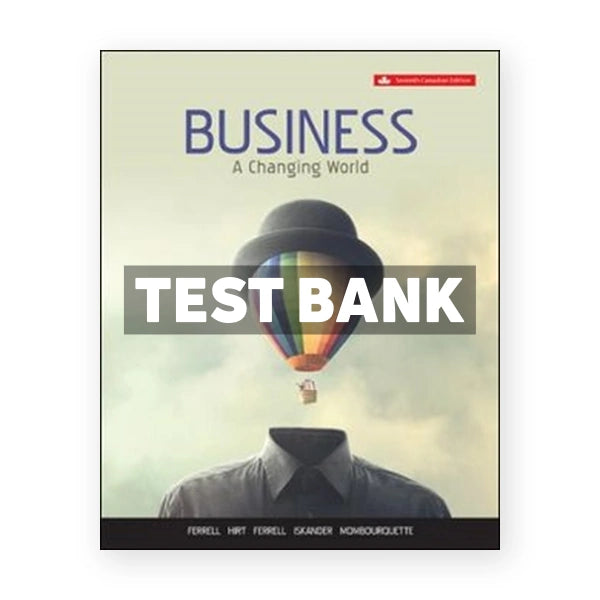 Business A Changing World (Canadian) 7th edition Ferrell Test Bank