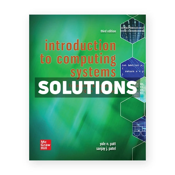 Introduction to Computing Systems From Bits & Gates to C C++ & Beyond 3rd edition Patt Solutions Manual