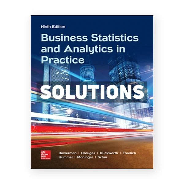 Business Statistics and Analytics in Practice 9th edition Bowerman Solutions Manual