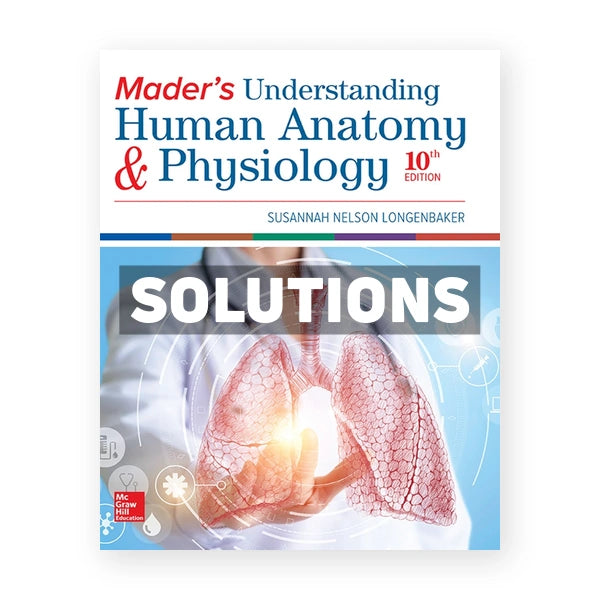 Mader's Understanding Human Anatomy & Physiology 10th edition Longenbaker Solutions Manual