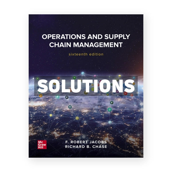 OperationsÂ and Supply ChainÂ Management 16th edition Jacobs Solutions Manual