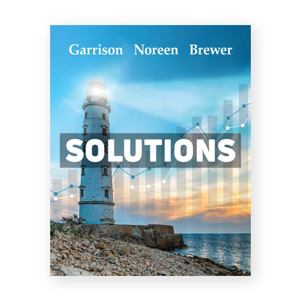 Managerial Accounting 17th edition Garrison Solutions Manual
