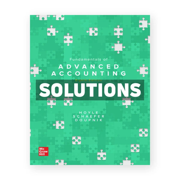 Fundamentals of Advanced Accounting 8th edition Hoyle Solutions Manual