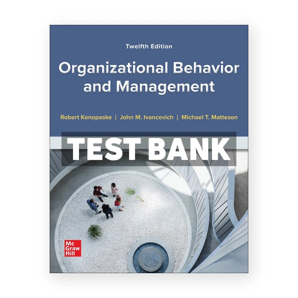 Organizational Behavior and Management 12th edition Konopaske Test Bank