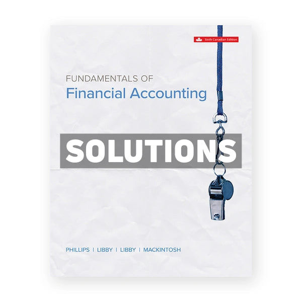 Fundamentals Of Financial Accounting (Canadian) 6th edition Phillips Solutions Manual