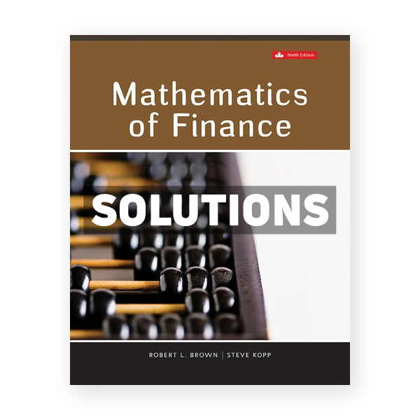 Mathematics Of Finance (Canadian) 9th edition Brown Solutions Manual