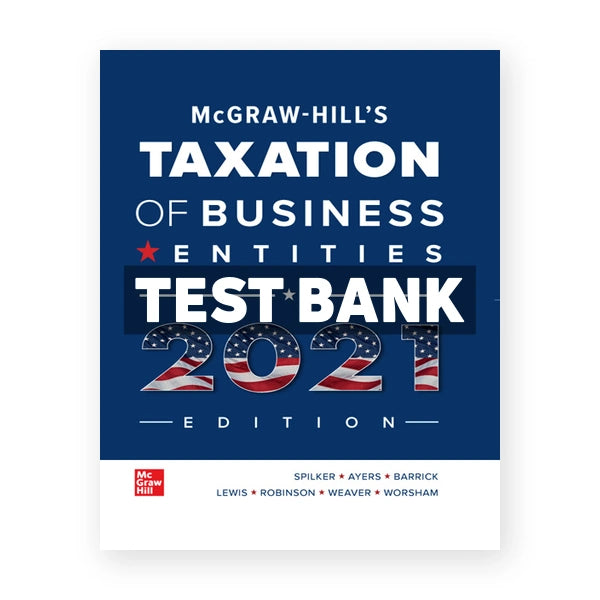 McGraw Hills Taxation of Business Entities 2021 Edition 12th edition Spilker Test Bank