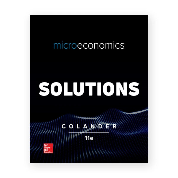 Microeconomics 11th edition Colander Solutions Manual