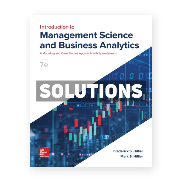 Introduction to Management Science and Business Analytics 7th edition Hillier Solutions Manual