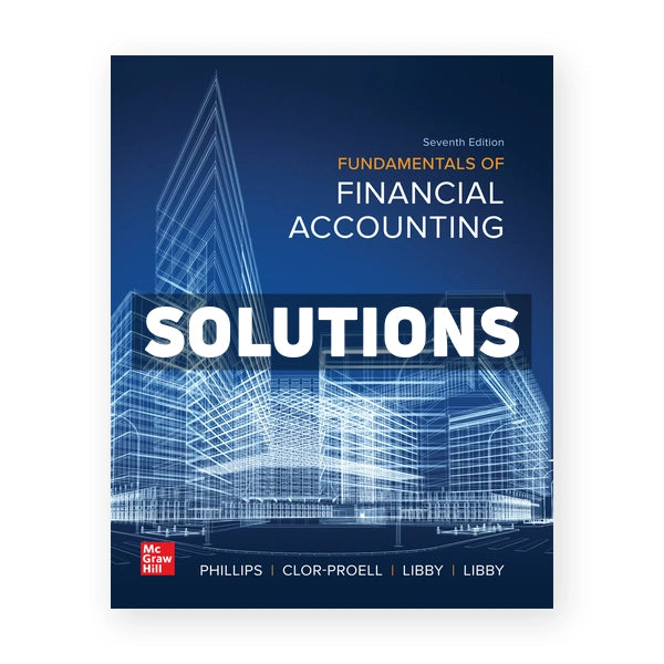 Fundamentals of Financial Accounting 7th edition Phillips Solutions Manual