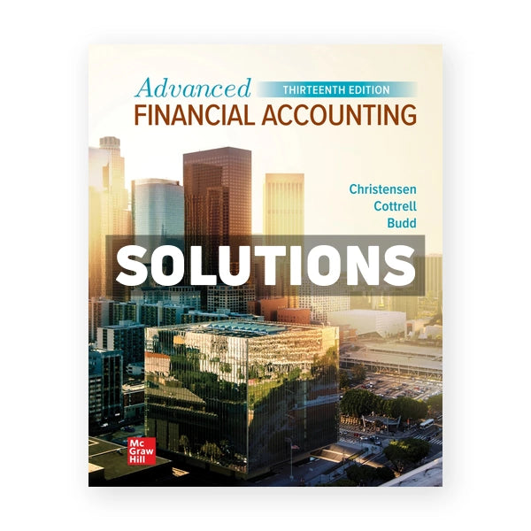 Advanced Financial Accounting 13th edition Christensen Solutions Manual