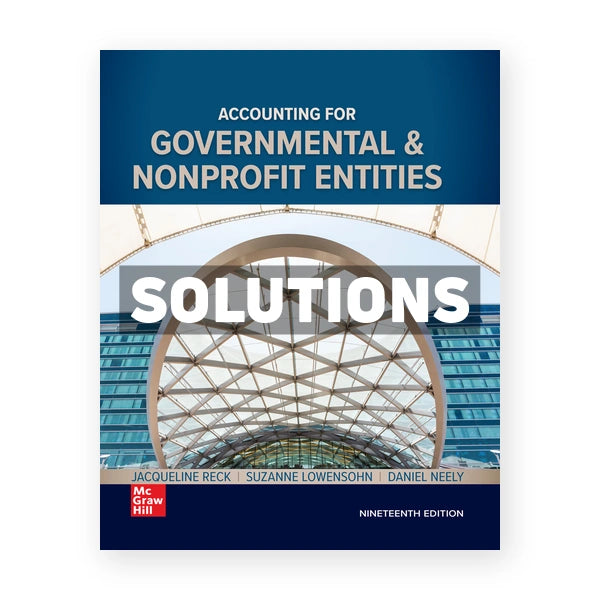 Accounting for Governmental and Nonprofit Entities 19th edition Reck Solutions Manual