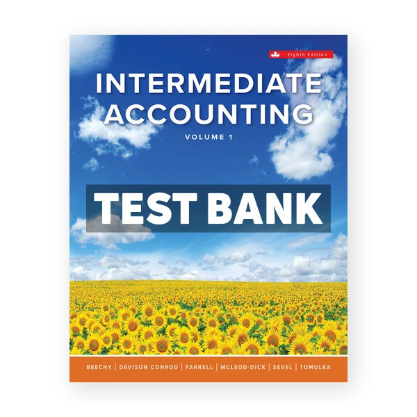 Intermediate Accounting Volume 1 (Canadian) 8th edition Beechy Test Bank