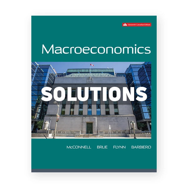 Macroeconomics (Canadian) 16th edition McConnell Solutions Manual