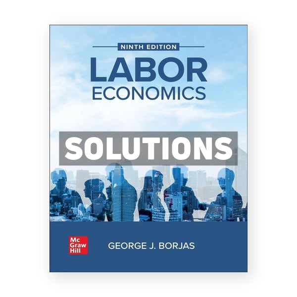 Labor Economics 9th edition Borjas Solutions Manual