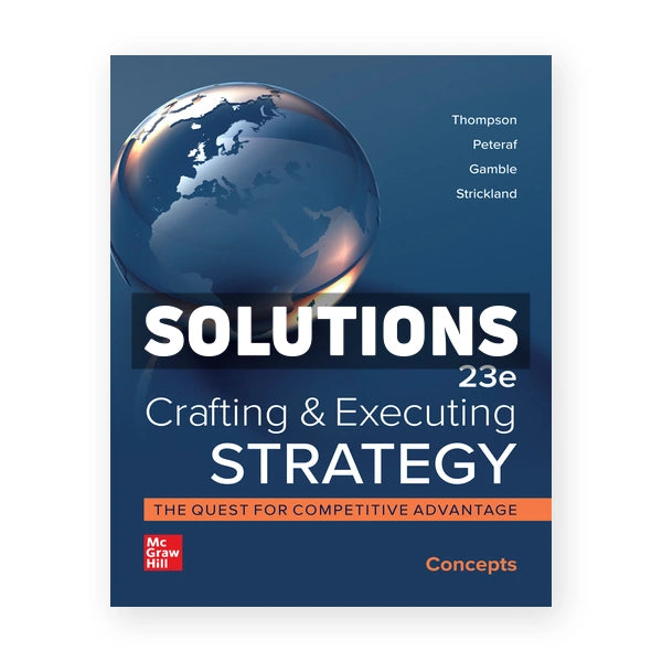 Crafting and Executing Strategy Concepts 23rd edition Thompson Solutions Manual