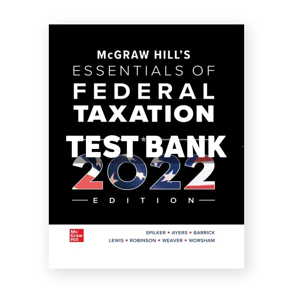 McGraw Hills Essentials of Federal Taxation 2022 Edition 13th edition Spilker Test Bank