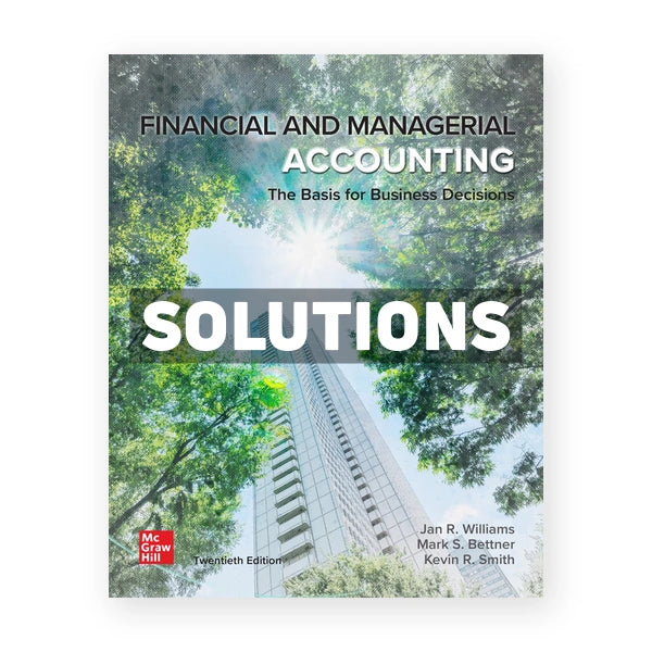 Financial & Managerial Accounting 20th edition Williams Solutions Manual