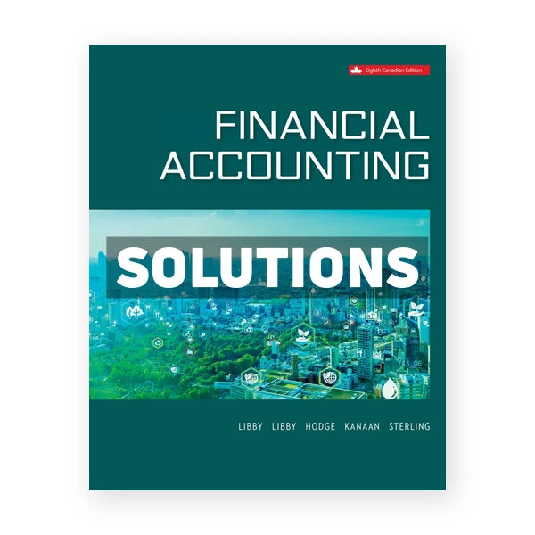 Financial Accounting (Canadian) 8th edition Libby Solutions Manual