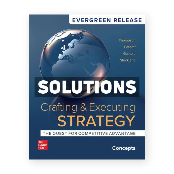 Crafting and Executing Strategy - Concepts 2024 Release 1st edition Thompson Solutions Manual