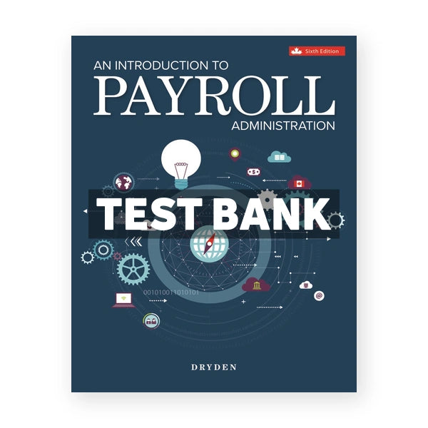 Introduction to Payroll Administration (Canadian) 6th edition Dryden Test Bank