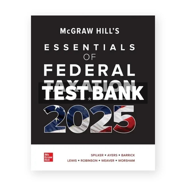 McGraw-Hills Essentials of Federal Taxation 2025 Edition Evergreen Release 1st edition Spilker Test Bank