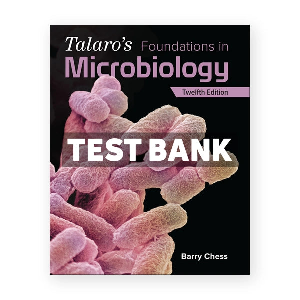 Talaros Foundations in Microbiology 12th edition Chess Test Bank