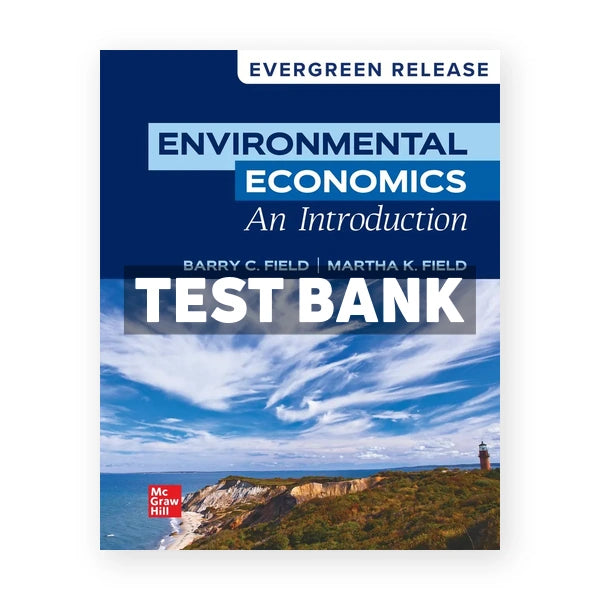 Environmental Economics - An Introduction 2024 Release 1st edition Field Test Bank