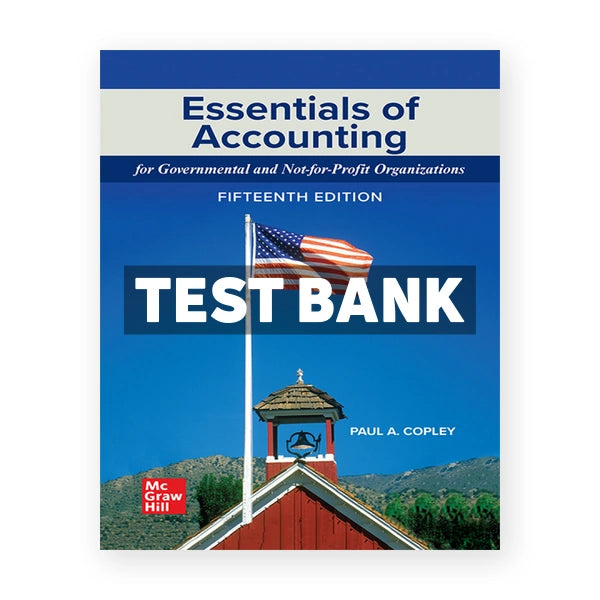 Essentials of Accounting for Governmental and Not-for-Profit Organizations 15th edition Copley Test Bank