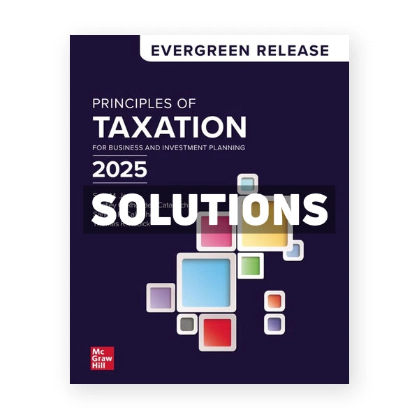 Principles of Taxation for Business and Investment Planning 2025 Edition 1st edition Jones Solutions Manual