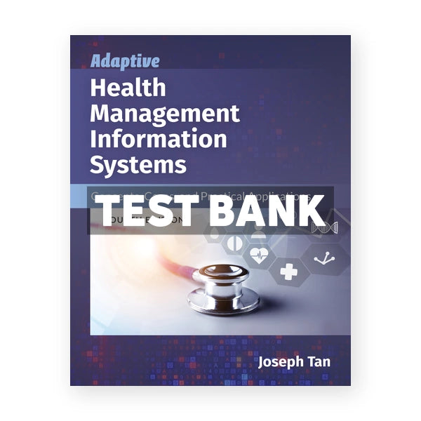 Adaptive Health Management Information Systems 4th edition Tan Test Bank