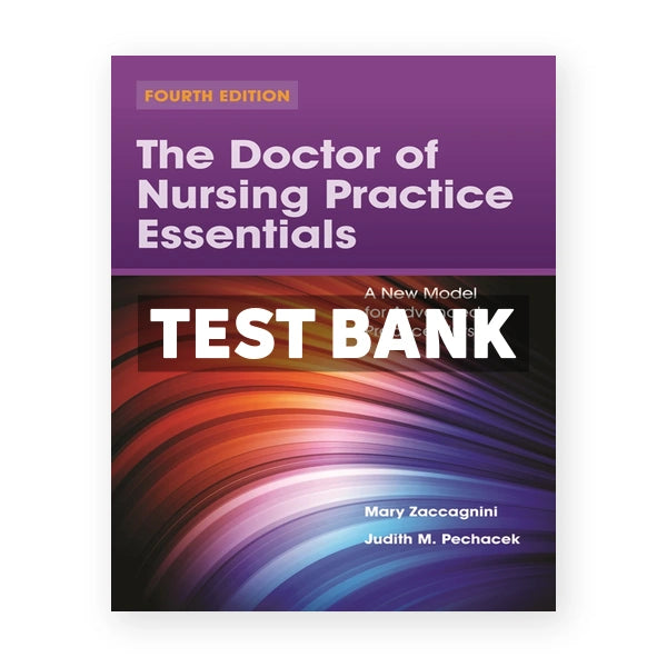 Doctor of Nursing Practice Essentials.A New Model for Advanced Practice Nursing 4th edition Zaccagnini Test Bank