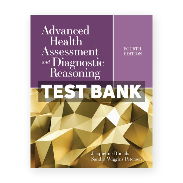 Advanced Health Assessment and Diagnostic Reasoning 4th edition Rhoads Test Bank