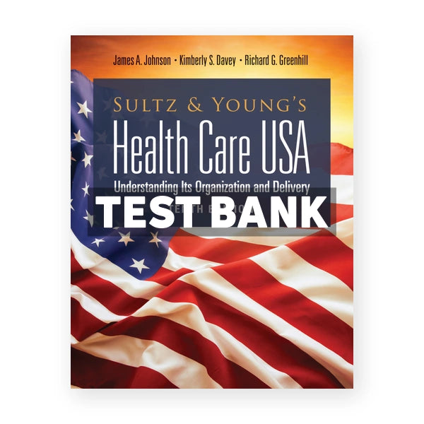 Sultz and Young's Health Care USA 10th edition Johnson Test Bank