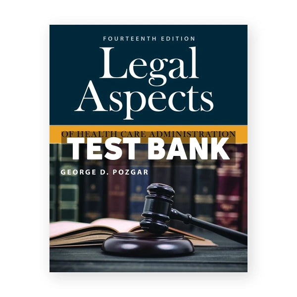 Legal Aspects of Health Care Administration 13th edition Pozgar Test Bank