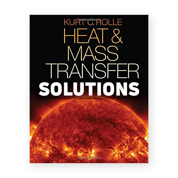 Heat and Mass Transfer 2nd edition Kurt Rolle Solutions Manual