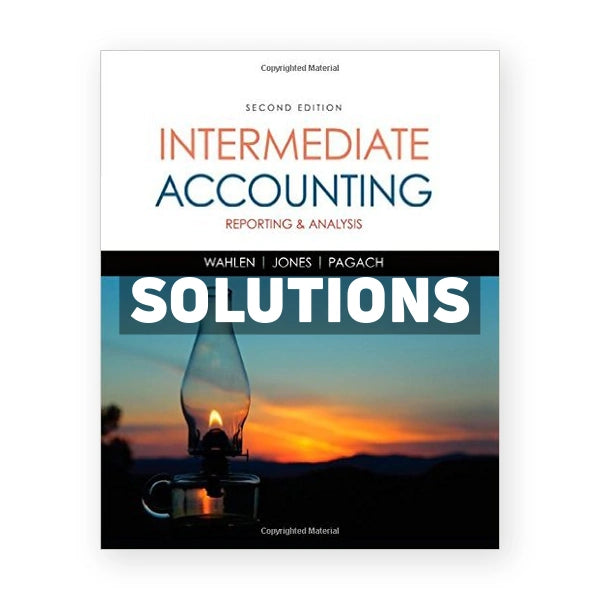 Intermediate Accounting Reporting and Analysis 2nd edition Wahlen Solutions Manual