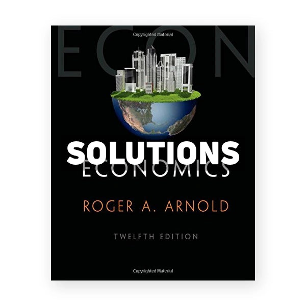 Economics 12th edition Arnold Solutions Manual